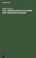 Die Lebensanschauungen Der Grossen Denker: Eine Entwicklungsgeschichte Des Lebensproblems Der Menschheit Von Plato Bis Zur Gegenwart