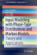 Input Modeling with Phase Type Distributions & Markov Models Theory & Applications