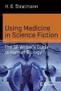 Using Medicine in Science Fiction: The SF Writer's Guide to Human Biology