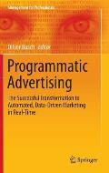 Programmatic Advertising: The Successful Transformation to Automated, Data-Driven Marketing in Real-Time