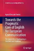 Towards the Pragmatic Core of English for European Communication: The Speech Act of Apologising in Selected Euro-Englishes