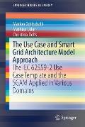 The Use Case and Smart Grid Architecture Model Approach: The Iec 62559-2 Use Case Template and the Sgam Applied in Various Domains