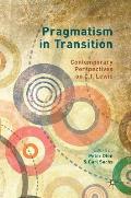 Pragmatism in Transition: Contemporary Perspectives on C.I. Lewis