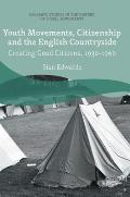 Youth Movements, Citizenship and the English Countryside: Creating Good Citizens, 1930-1960