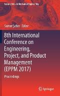 8th International Conference on Engineering, Project, and Product Management (Eppm 2017): Proceedings