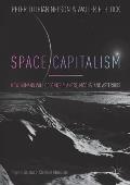 Space Capitalism: How Humans Will Colonize Planets, Moons, and Asteroids