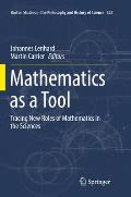 Mathematics as a Tool: Tracing New Roles of Mathematics in the Sciences