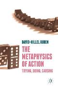 The Metaphysics of Action: Trying, Doing, Causing