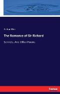 The Romance of Sir Richard: Sonnets, And Other Poems