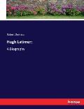 Hugh Latimer: : A Biography