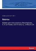 Babrius: Edited with Introductory Dissertations, Critical Notes, Commentary, and Lexicon
