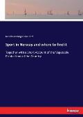 Sport in Norway and where to find it: Together with a Short Account of the Vegetable Productions of the Country