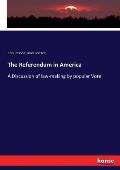 The Referendum in America: A Discussion of law-making by popular Vote
