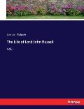 The Life of Lord John Russell: Vol. I