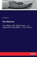 The Dharma: The religion of enlightenment - an exposition of Buddhism. Third Edition