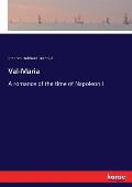 Val-Maria: A romance of the time of Napoleon I