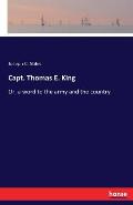 Capt. Thomas E. King: Or, a word to the army and the country