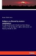 Religion as affected by modern materialism: An address delivered in Manchester New College, London, at the opening of its eighty-ninth session, on Tue