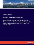 Modern medical therapeutics;: A compendium of recent formulae and specific therapeutical directions, from the practice of eminent contemporary physi