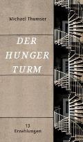 Der Hungerturm: Dreizehn Erz?hlungen