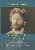 Ferruccio Busoni: Briefe an seine Frau, 1889-1923, hg. v. Martina Weindel, Bd. 1: Band 1: Briefe