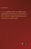 L. von Tengoborski ?ber die goldf?hrenden Lagerst?tten Californiens und Australiens in ihren m?glichen Folgen f?r Gewinnung und Anh?ufung der edlen Me