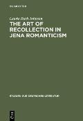 The Art of Recollection in Jena Romanticism: Memory, History, Fiction, and Fragmentation in Texts by Friedrich Schlegel and Novalis