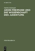 Aron Freimann Und Die Wissenschaft Des Judentums