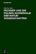 Fechner Und Die Folgen Au?erhalb Der Naturwissenschaften: Interdisziplin?res Kolloquium Zum 200. Geburtstag Gustav Theodor Fechners