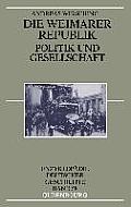 Die Weimarer Republik: Politik Und Gesellschaft