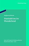 Staatsaktion Im Wunderland: Oper Und Festspiel ALS Medien Politischer Repr?sentation (1890-1930)