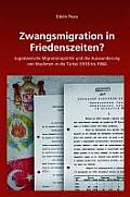 Zwangsmigration in Friedenszeiten?: Jugoslawische Migrationspolitik Und Die Auswanderung Von Muslimen in Die T?rkei (1918 Bis 1966)