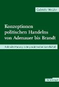 Konzeptionen Politischen Handelns Von Adenauer Bis Brandt: Politische Planung in Der Pluralistischen Gesellschaft