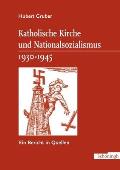 Katholische Kirche Und Nationalsozialismus 1930-1945: Ein Bericht in Quellen