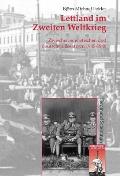 Lettland Im Zweiten Weltkrieg: Zwischen Sowjetischen Und Deutschen Besatzern 1940-1946