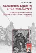 Unzivilisierte Kriege Im Zivilisierten Europa?: Die Balkankriege Und Die ?ffentliche Meinung in Deutschland, England Und Irland 1876-1913