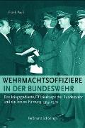 Wehrmachtsoffiziere in Der Bundeswehr: Das Kriegsgediente Offizierkorps Der Bundeswehr Und Die Innere F?hrung 1955-1970