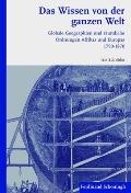 Das Wissen Von Der Ganzen Welt: Globale Geographien Und R?umliche Ordnungen Afrikas Und Europas 1790-1870
