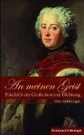 An Meinen Geist: Friedrich Der Gro?e in Seiner Dichtung: Eine Anthologie
