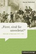 ?F?rst, Sind Sie Unverletzt??: Attentate Im Kaiserreich 1871-1914