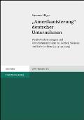 Amerikanisierung' Deutscher Unternehmen: Wettbewerbsstrategien Und Unternehmenspolitik Bei Henkel, Siemens Und Daimler-Benz (1945/49-1975)