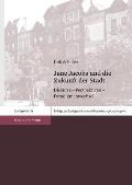 Jane Jacobs Und Die Zukunft Der Stadt: Diskurse - Perspektiven - Paradigmenwechsel