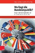Wo Liegt Die Bundesrepublik?: Vergleichende Perspektiven Auf Die Westdeutsche Geschichte