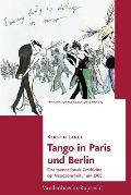 Tango in Paris Und Berlin: Eine Transnationale Geschichte Der Metropolenkultur Um 1900