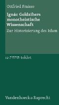 Ignac Goldzihers Monotheistische Wissenschaft: Zur Historisierung Des Islam