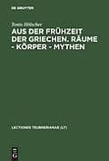 Aus Der Fr?hzeit Der Griechen. R?ume - K?rper - Mythen