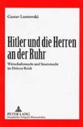 Hitler Und Die Herren an Der Ruhr: Wirtschaftsmacht Und Staatsmacht Im Dritten Reich
