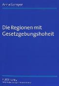 Die Regionen Mit Gesetzgebungshoheit: Eine Rechtsvergleichende Untersuchung Zu Foederalismus Und Regionalismus in Europa