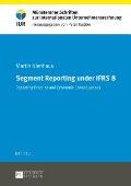 Segment Reporting under IFRS 8: Reporting practice and economic consequences