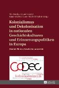 Kolonialismus und Dekolonisation in nationalen Geschichtskulturen und Erinnerungspolitiken in Europa: Module fuer den Geschichtsunterricht